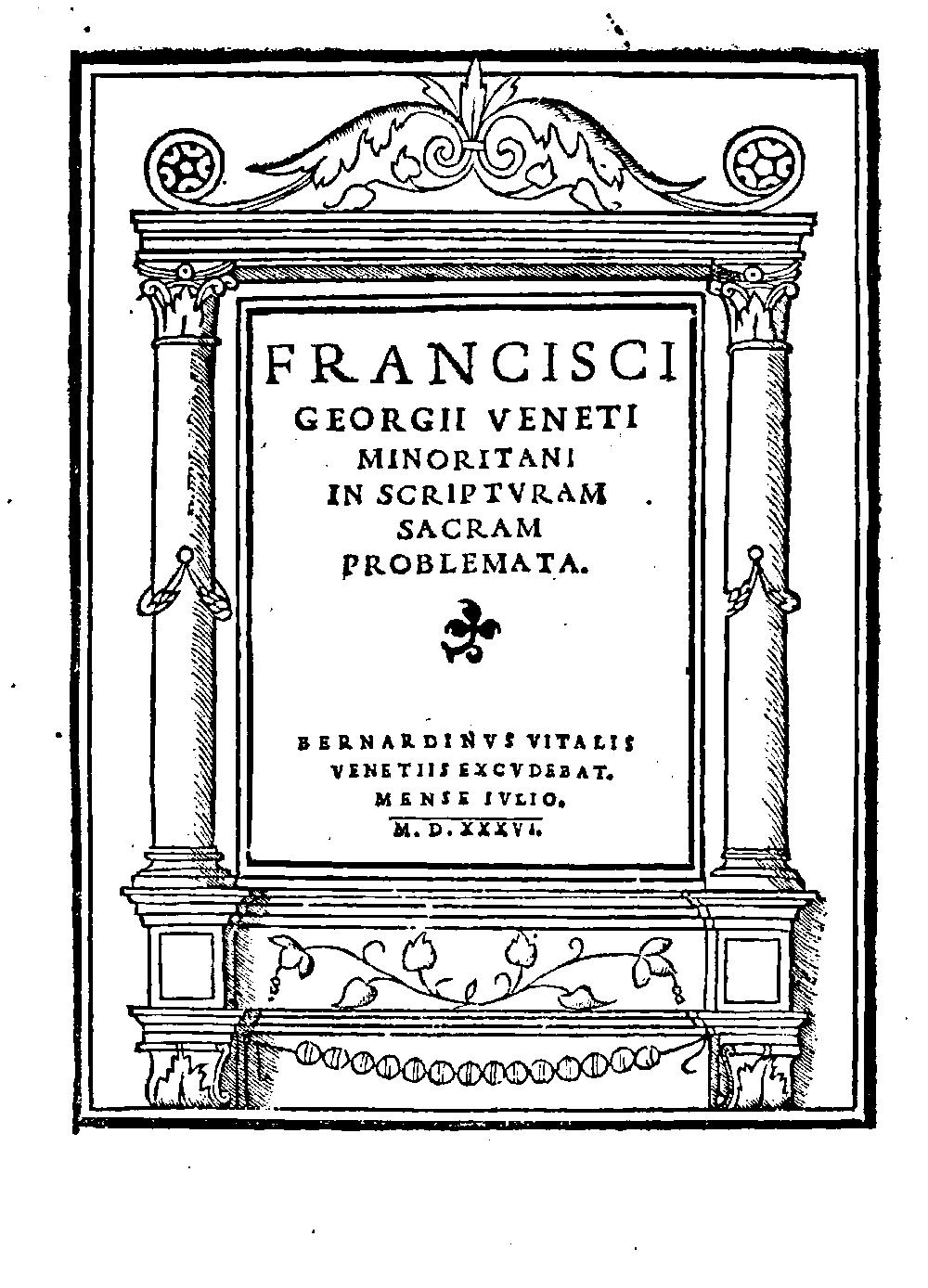 Giorgio, Francesco: Francisci Georgii Veneti Minoritani In Scriptvram Sacram Problemata Venetiis 1536 (4 Exeg. 965 m)