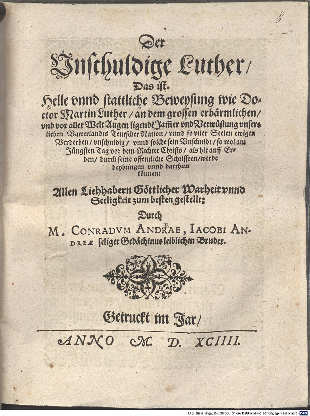 Vetter, Conrad: Der Unschuldige Luther, das ist: Helle unnd stattliche Beweysung wie ... Luther, an dem ... Jammer und Verwüstung unsers lieben Vatterlandes ... unschuldig, unnd solche seine Unschuldt ... durch seine ... Schrifften, werde ... darthun können ... Ingolstadt 1594 (4 Jes. 93#Beibd.5)