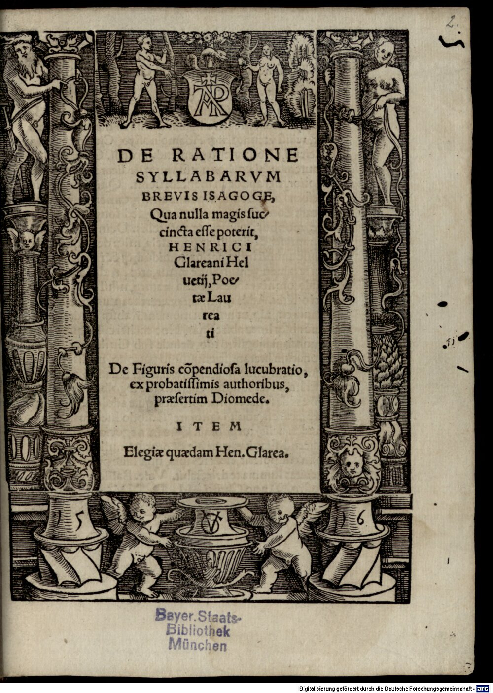 Glareanus, Henricus Loriti: De Ratione Syllabarvm Brevis Isagoge, Qua nulla magis succincta esse poterit, Henrici Glareani ... Basilea 1516 (Res/4 L.eleg.g. 68#Beibd.2)