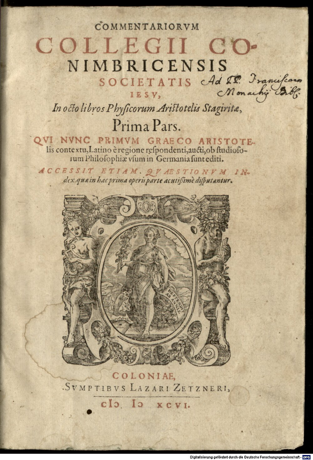 Aristoteles: Commentariorvm Collegii Conimbricensis Societatis Iesv, In octo libros Physicorum Aristotelis Stagiritae, ... Pars Coloniae (1596) (4 A.gr.b. 261-1/2#1)