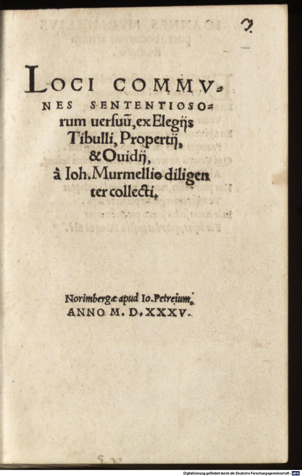 Murmellius, Johann: Loci Communes Sententiosorum Versuum ex Elegiis Tibulli, Propertii et Ovidii Norimberga 1535 (Res/P.o.lat. 703 d#Beibd.2)