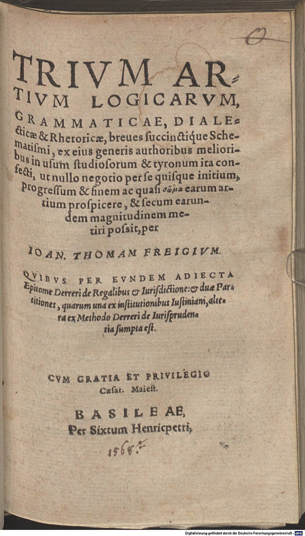 Freig, Johannes Thomas: Trivm Artivm Logicarvm, Grammaticae, Dialecticae & Rhetoricae, breues succinctique Schematismi, ... Basileae 1568 (A.gr.b. 759#Beibd.1)