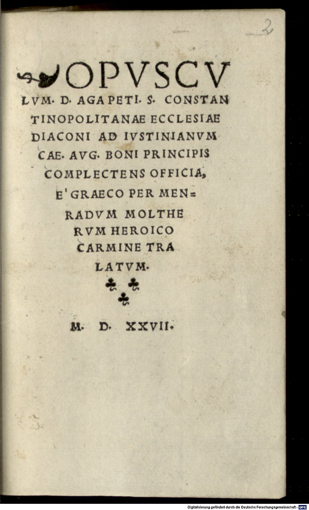 Agapetus <Constantinopolitanus>: Ad Iustinianum Caesarem Augustum opusculum, boni principis officia ... complectens Hagenoa 1527 (A.gr.c. 51 a#Beibd.2)