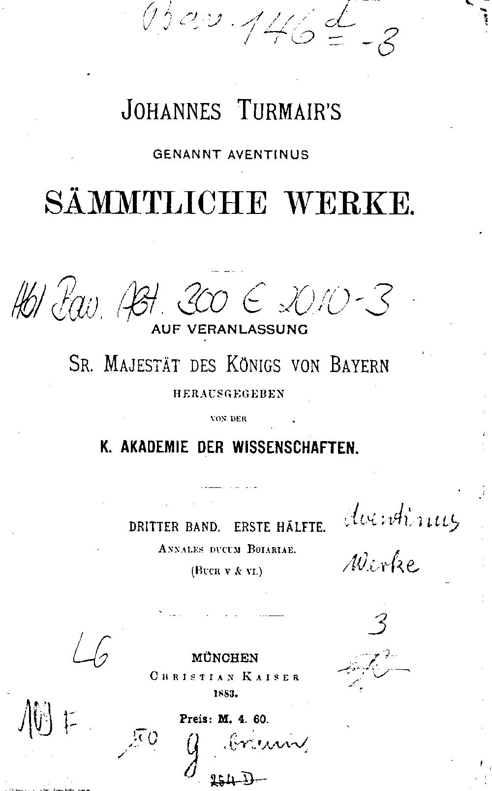 Aventinus, Johannes: Johannes Turmair's, genannt Aventinus, sämmtliche Werke München 1884 (Hbl/Bav. 300 E 2520-3)