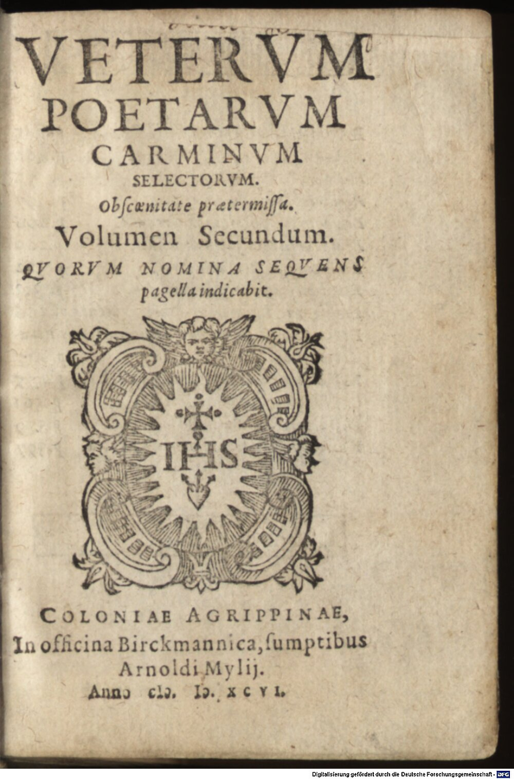 : Vetervm Poetarvm Carminvm Selectorvm. Obscenitate praetermissa. Volumen ... Coloniae Agrippinae 1596 (A.lat.c. 33-1/2#2)