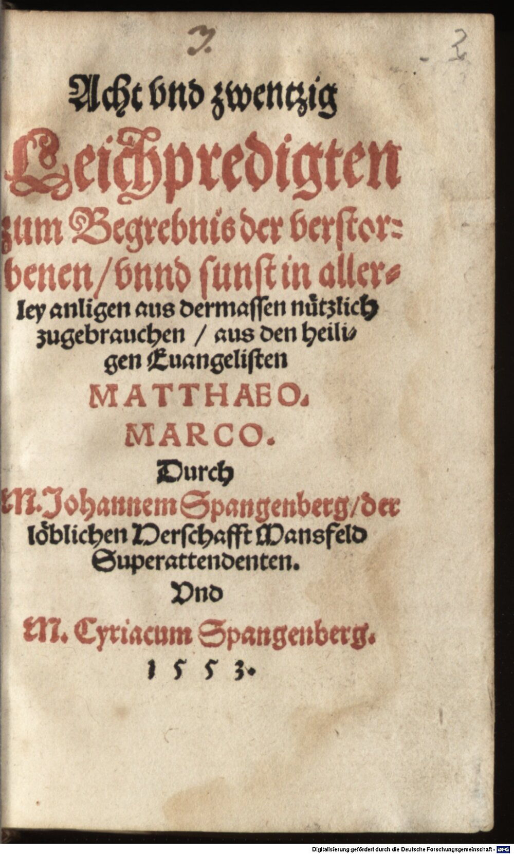 Spangenberg, Johann: Acht vnd zwentzig Leichpredigten zum Begrebnis der verstorbenen vnnd sunst in allerley anligen aus dermassen nützlich zugebrauchen aus den heiligen Euangelisten Matthaeo. Marco Magdeburgk 1553 (Asc. 3749 m#Beibd.2/4)