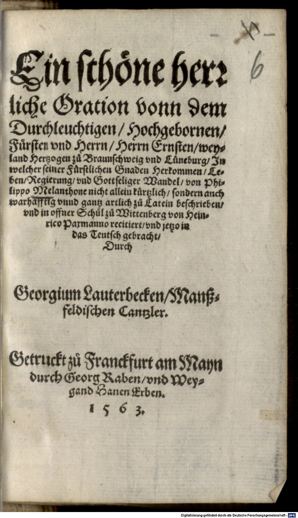 Melanchthon, Philipp: Ein schöne herrliche Oration vonn dem Durchleuchtigen, Hochgebornen, Fürsten und Herrn, Herrn Ernsten, weyland Hertzogen zu Braunschweig und Lüneburg Franckfurt am Mayn 1563 (Asc. 3186#Beibd.6)