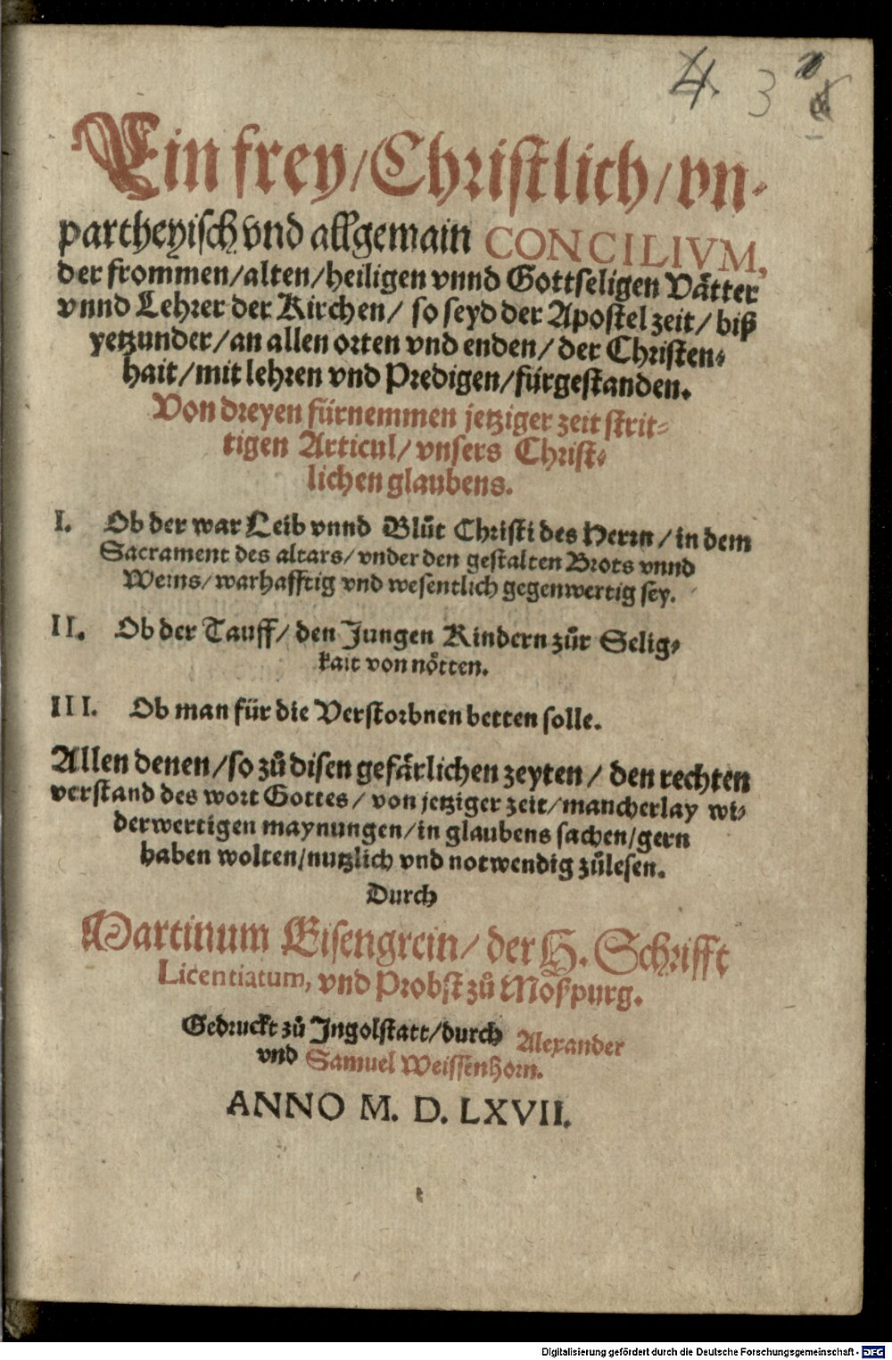 Eisengrein, Martin: Ein frey, Christlich, vnpartheyisch vnd allgemain Concilivm, der frommen ... Vaetter vnnd Lehrer der Kirchen, so seyd der Apostel zeit biß yetzunder an allen orten vnd enden der Christenhait mit lehren vnd Predigen fürgestanden Ingolstatt 1567 (4 Conc. 18#Beibd.3)
