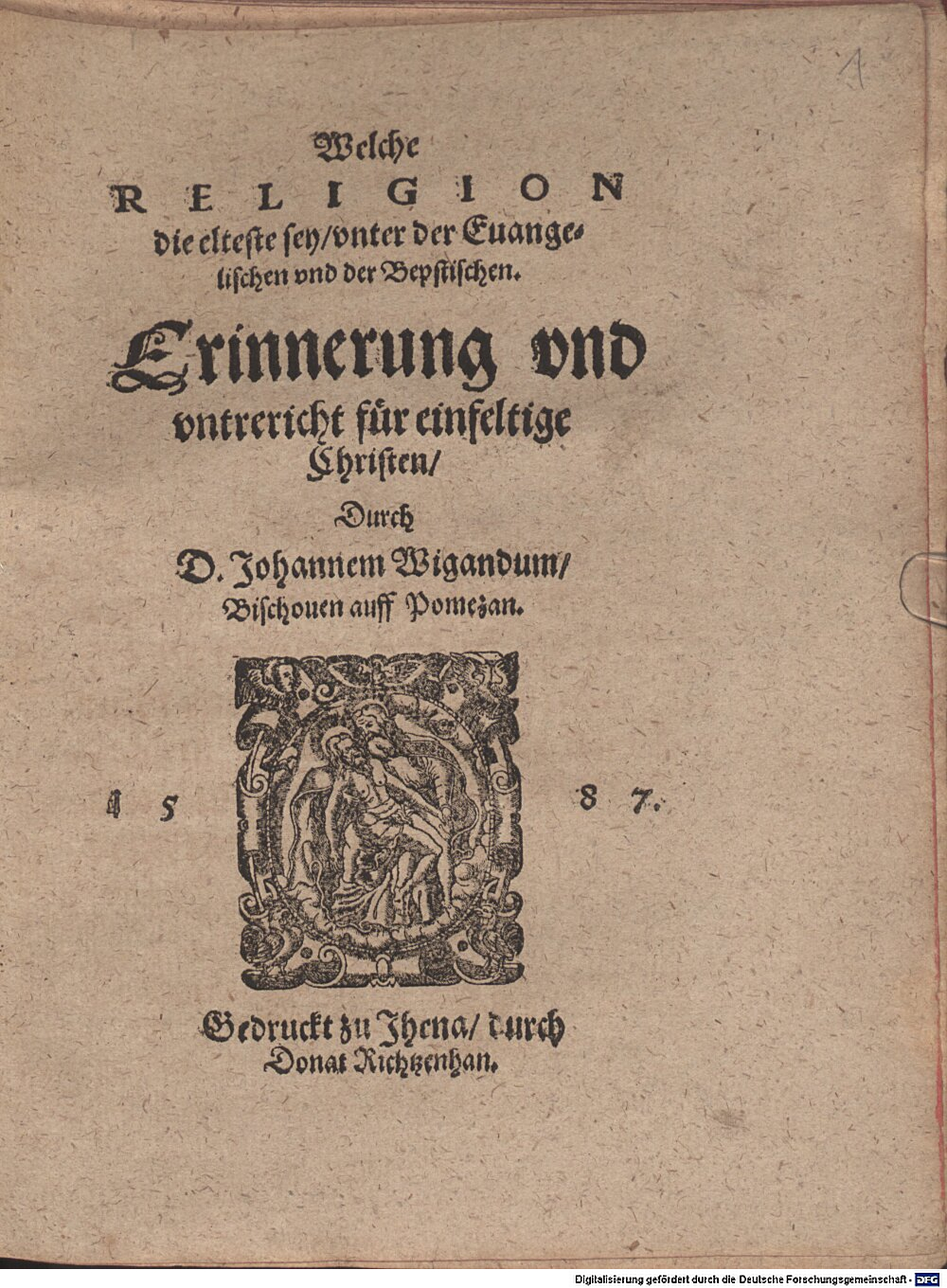 Wigand, Johann: Welche Religion die elteste sey, unter der Euangelischen und der Bepstischen Jhena 1587 (Res/Polem. 3134 u#Beibd.1)