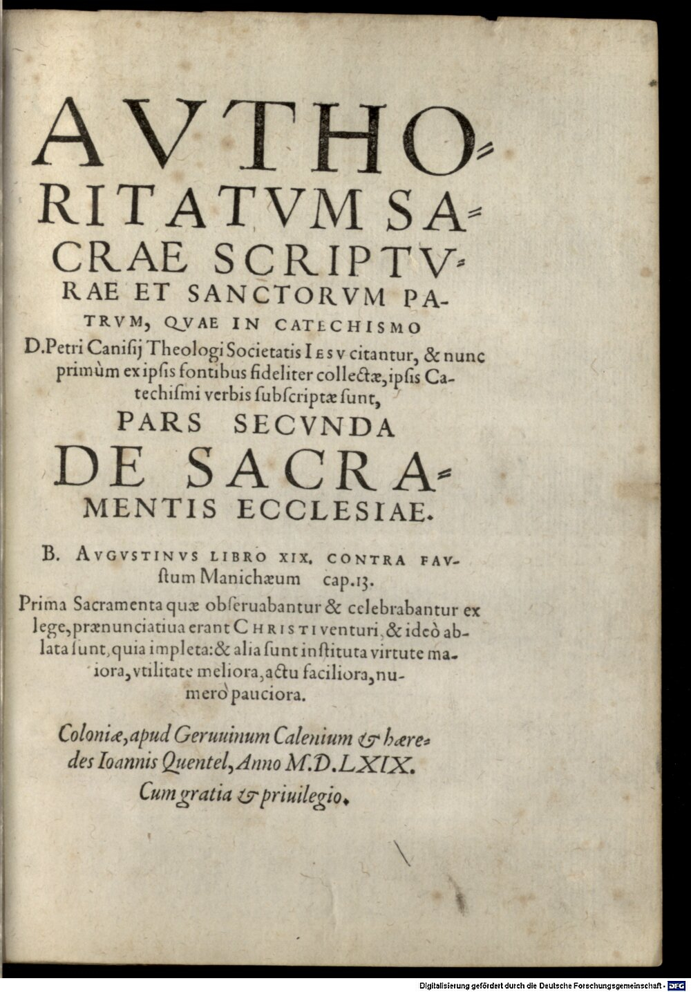 Canisius, Petrus: Auctoritatum Sacrae Scripturae et Sanctorum Patrum quae in Summa doctrinae christianae Doctoris Petri Canisii ... citantus et nunc primum ex ipsis fontibus fideliter collectae, ipsis catechismi verbis subscriptae sunt pars ... de fide, spe, et charitate Coloniae 1569 (4 Catech. 4-1/2#2)