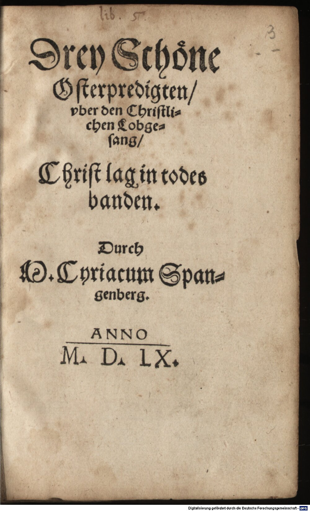 Spangenberg, Cyriacus: Drey Schöne Osterpredigten vber den Christlichen Lobgesang Christ lag in todes banden Eisleben 1560 (Asc. 4608 a#Beibd.3)