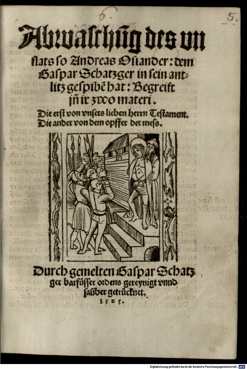 Schatzgeyer, Kaspar: Abwaschung des unflats, so Andreas Osiander dem Gaspar Schatzger in sein antlitz gespiben hat Landßhut 1525 (Res/4 Polem. 2600#Beibd.5)