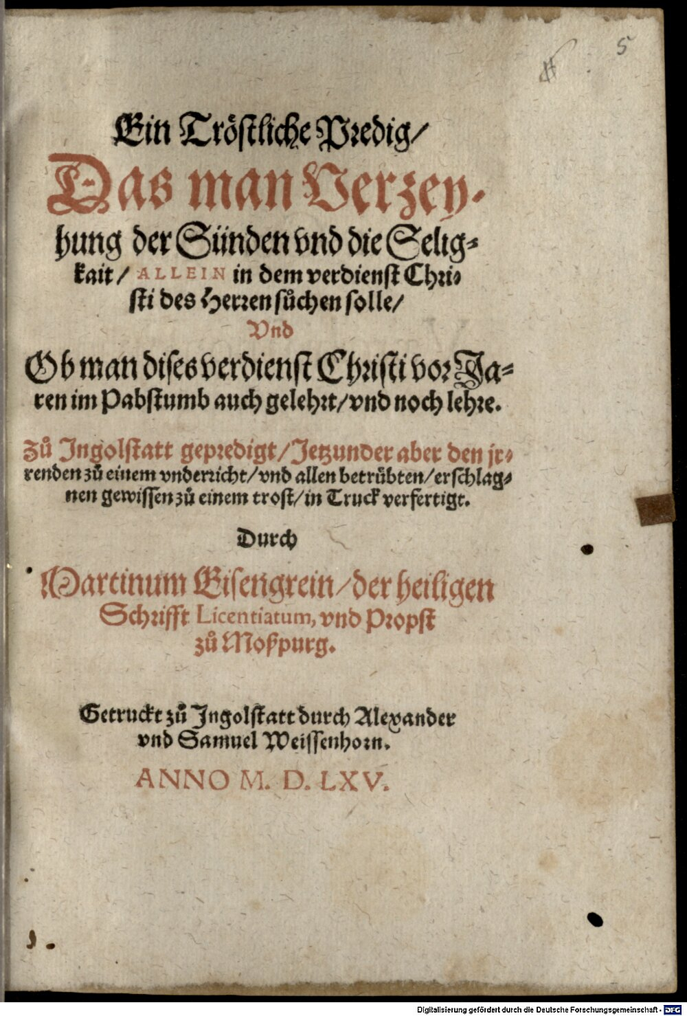 Eisengrein, Martin: Ein Tröstliche Predig, Das man Verzeyhung der Sünden vnd die Seligkait, Allein in dem verdienst Christi des Herren suchen solle, Vnd Ob man dises verdienst Christi vor Jaren im Pabstumb auch gelehrt, und noch lehre Ingolstatt 1565 (ESlg/4 Hom. 191#Beibd.5)