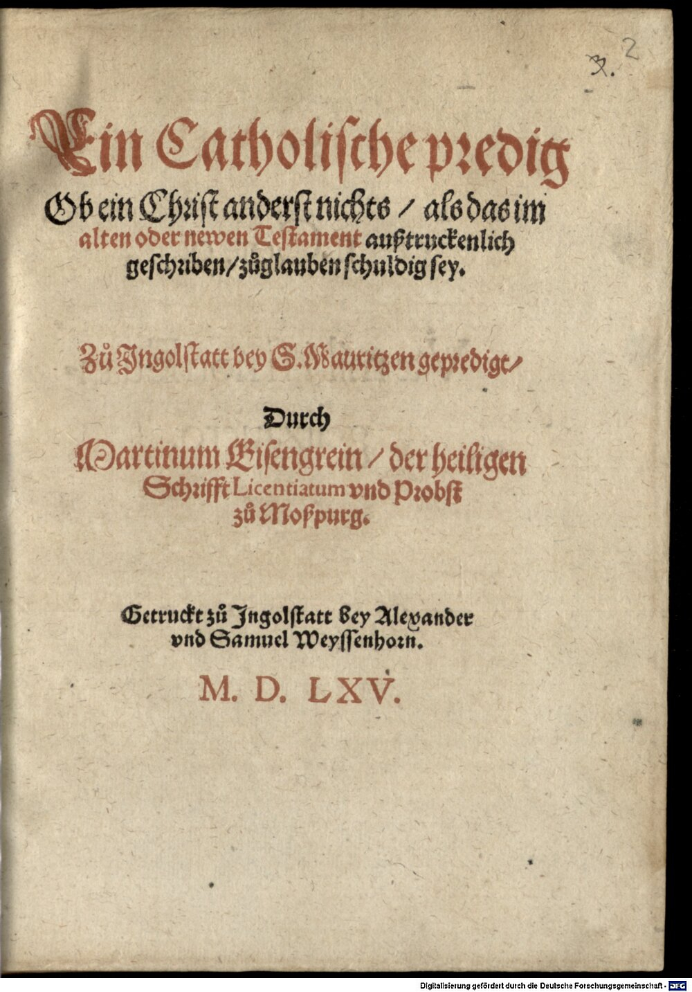 Eisengrein, Martin: Ein Catholische predig Ob ein Christ anderst nichts, als das im alten oder newen Testament außtruckenlich geschriben, zuglauben schuldig sey Ingolstatt 1565 (4 Hom. 510 a#Beibd.2)