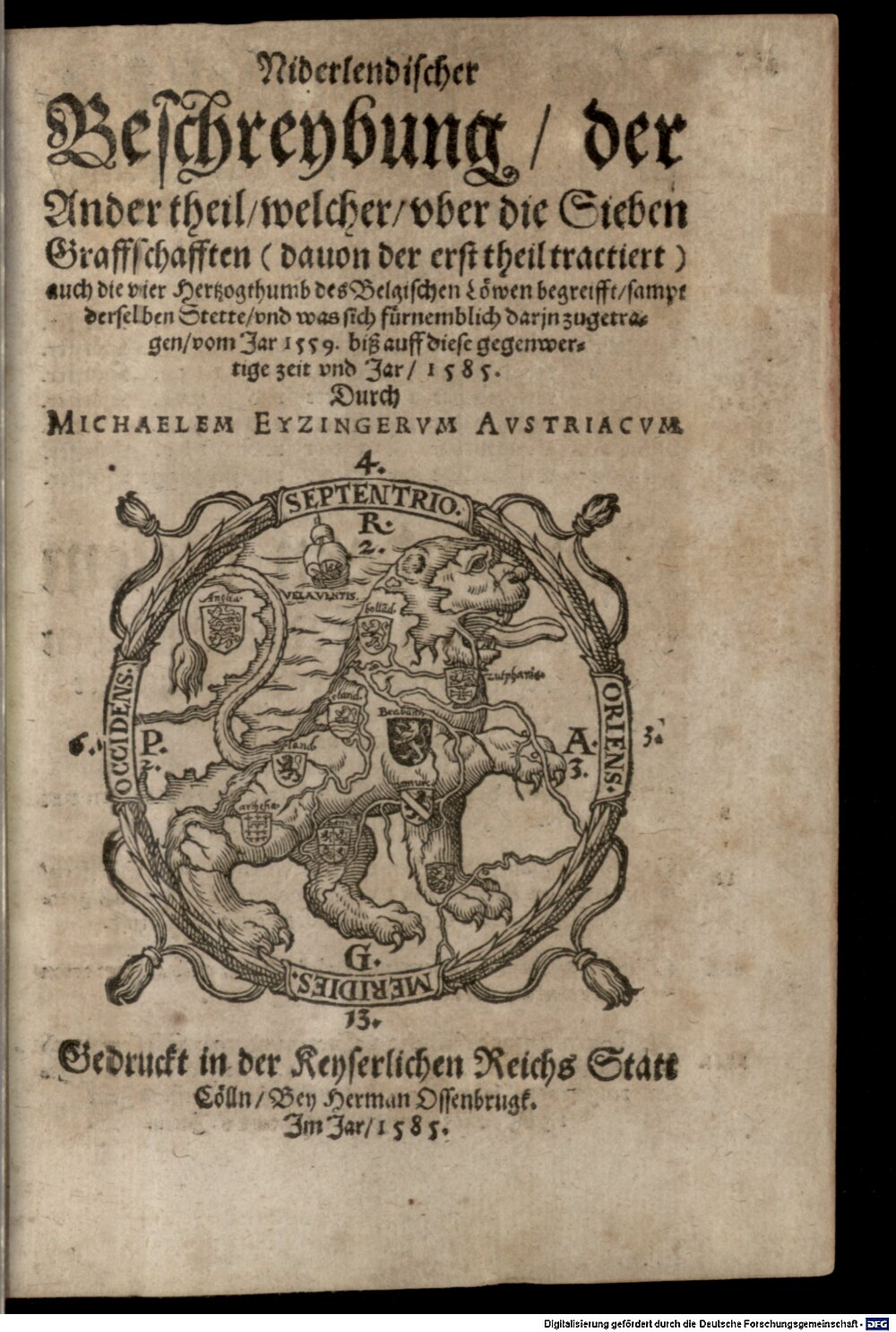 Aitzing, Michael von: Niderländische Beschreibung in Hochteutsch vnd Historischer weiß gestelt auff den Belgischen Löwen der Sibenzehen Prouintzen deß gantzen Niderlandts Was sich darinnen zugetragen hat ... Cöllen (1585) (4 Belg. 5-1/3#2)