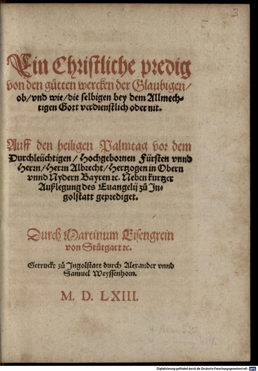 Eisengrein, Martin: Ein Christliche predig von den gutten wercken der Glaubigen, ob, vnd wie, die selbigen bey dem Allmechtigen Gott verdienstlich oder nit Ingolstatt 1563 (4 Hom. 523#Beibd.3)