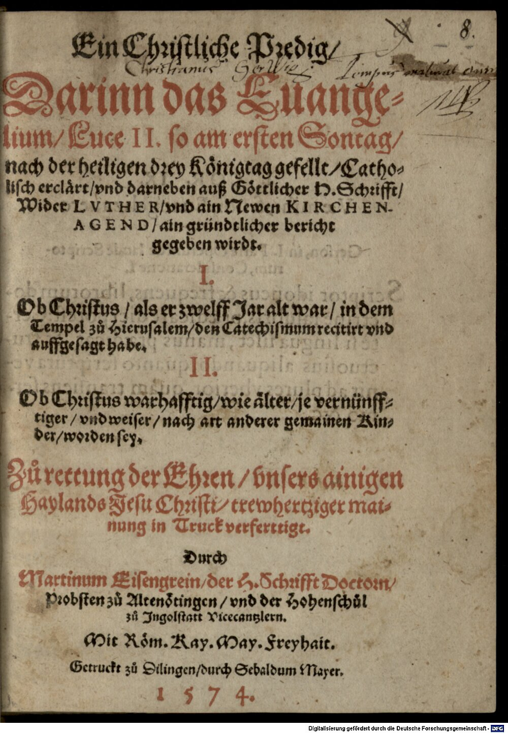 Eisengrein, Martin: Ein christliche Predig, darinn das Evangelium Luce II. ... catholisch erclärt und darneben auß göttlicher H. Schrifft wider Luther und ain Newen Kirchenagend ain gründtlicher Bericht gegeben wirdt ... Dilingen 1574 (4 Asc. 1184#Beibd.8)