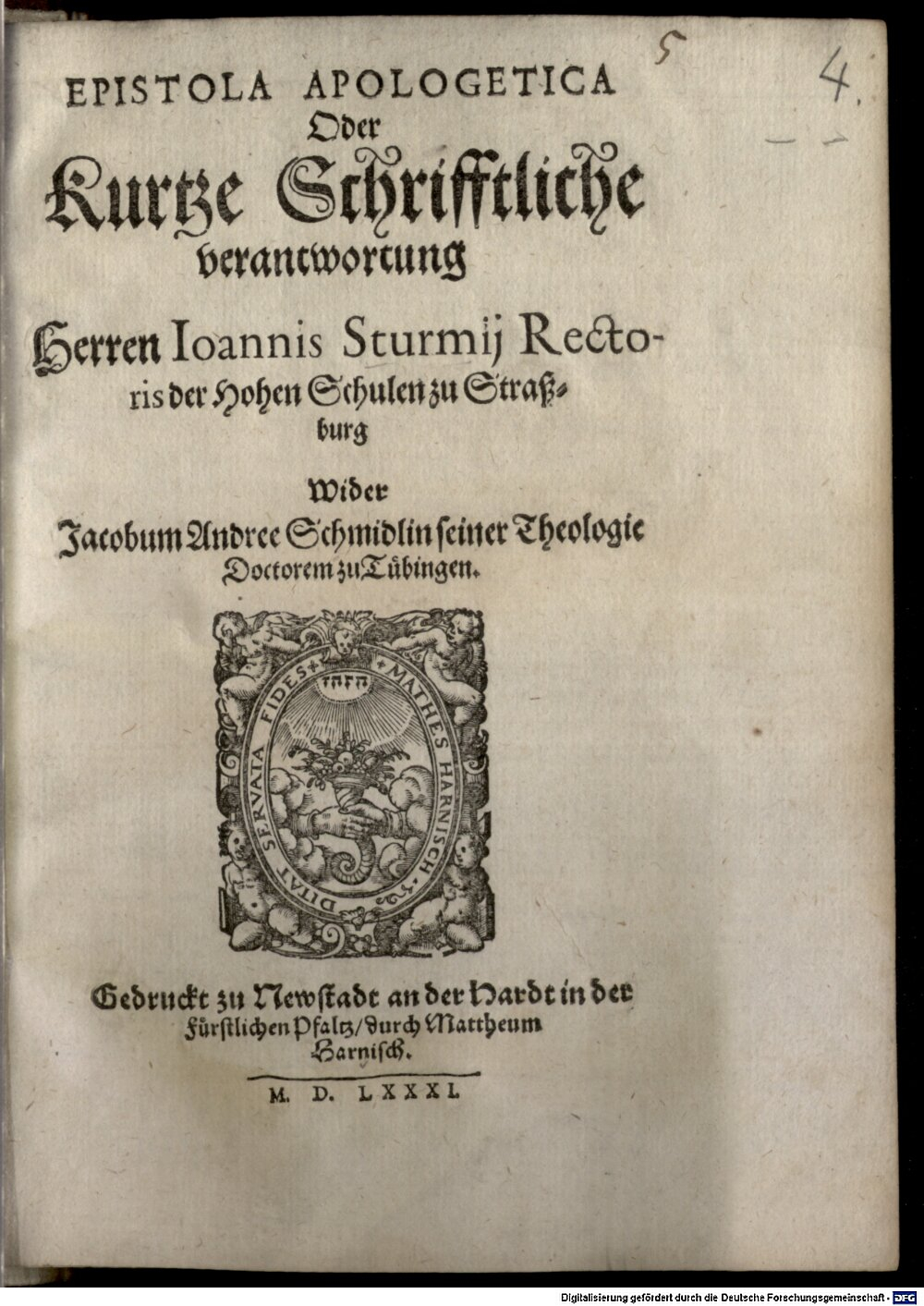 Sturm, Johannes: Epistola Apologetica Oder Kurtze Schrifftliche verantwortung Herren Ioannis Sturmij Rectoris der Hohen Schulen zu Straßburg Wider Jacobum Andree Schmidlin seiner Theologie Doctorem zu Tübingen Newstadt an der Hardt in der Fürstlichen Pfaltz 1581 (4 Dogm. 351#Beibd.4)