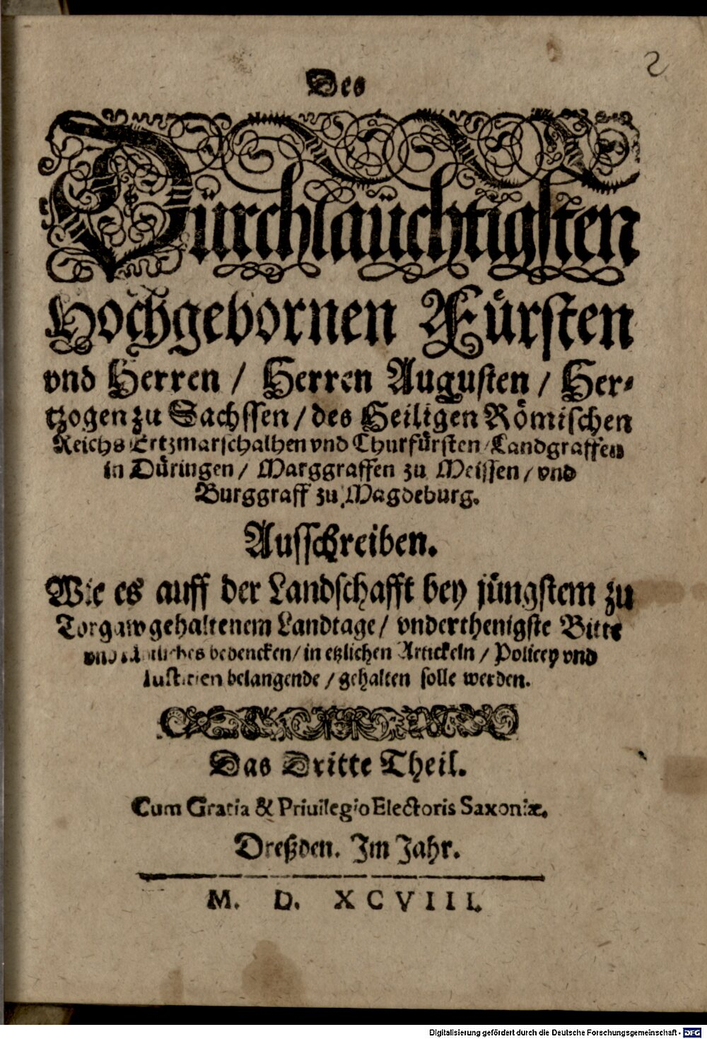 August <Sachsen, Kurfürst>: Des Dürchlaüchtigsten Hochgebornen Fürsten vnd Herren Herren Augusten Hertzogen zu Sachssen ... vnd Churfürsten ... Ausschreiben. Wie es auff der Landschafft bey jüngstem zu Torgaw gehaltenem Landtage vnderthenigste Bitte vnd raehtliches bedencken in etzlichen Artickeln Policey vnd Iustitien belangende gehalten solle werden Dreßden 1598 (4 J.germ. 127#Beibd.2)