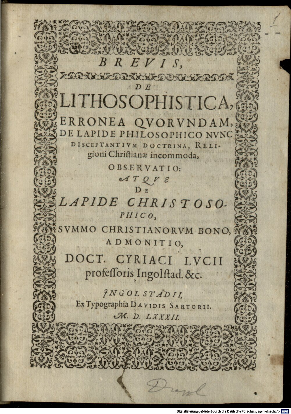 Lutz, Cyriacus: Brevis de lithosophistica erronea quorundam de lapide philosophico nunc disceptantium doctrina, religioni Christianae incommoda, observatio, atque de lapide Christosophico, summo Christianorum bono, admonitio Cyriaci Lucii Ingolstadii 1582 (4 Med.g. 134 m#Beibd.1)
