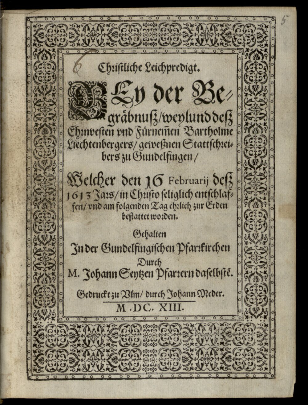 Seitz, Johannes: Leichpredigt bei dem Begräbniß des Barth. Liechtenbergers, Stadtschreibers zu Gundelfingen Ulm 1613 (4 Hom. 1496#Beibd.5)