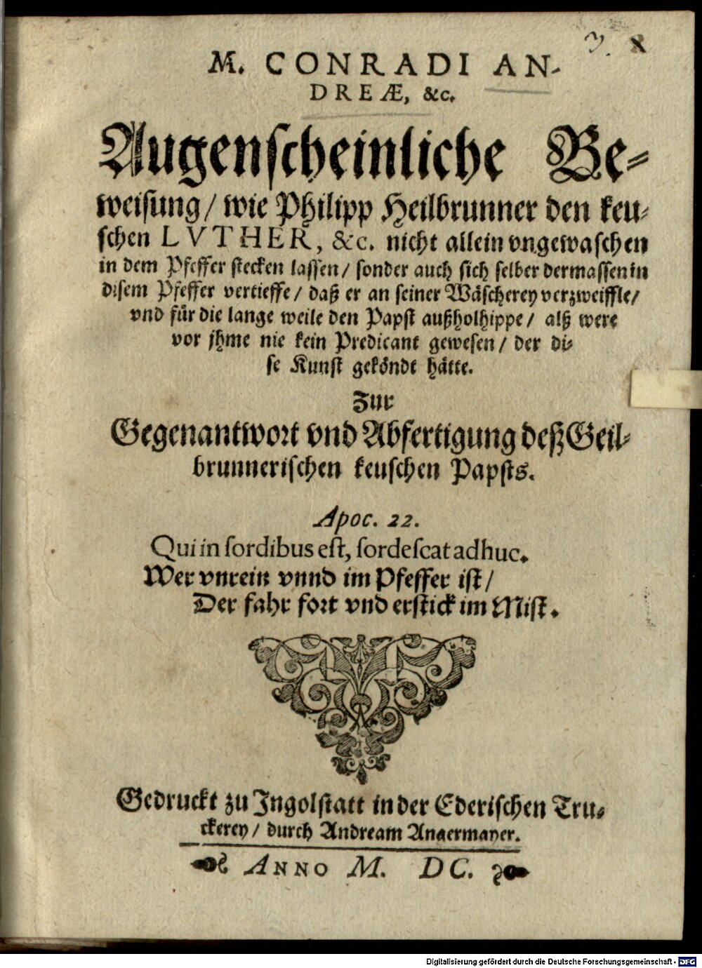 Vetter, Conrad: M. Conradi Andreae, &c. Augenscheinliche Beweisung, wie Philipp Heilbrunner den keuschen Lvther, &c. nicht allein vngewaschen in dem Pfeffer stecken lassen, sonder auch sich selber dermassen in disem Pfeffer vertieffe, daß er an seiner Wäscherey verzweiffle ... Ingolstatt 1600 (4 Polem. 1639 x#Beibd.3)