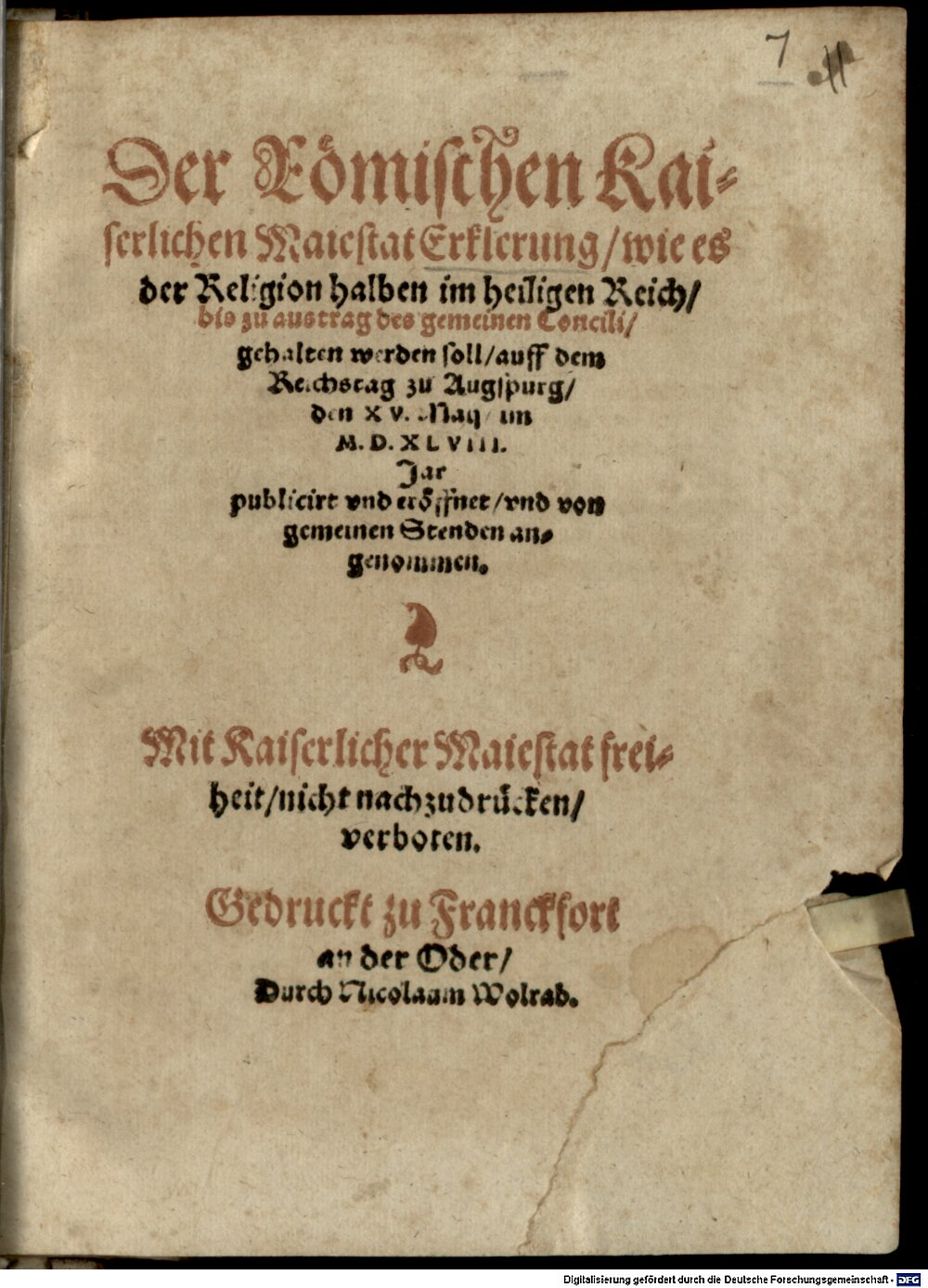 : Der Römischen Kaiserlichen Majestät Erklärung wie es der Religion halben im hail. Reich bis zu Außtrag des gemeinen Concilii gehalten werden soll Franckfort an der Oder 1548 (4 Polem. 1639 x#Beibd.7)