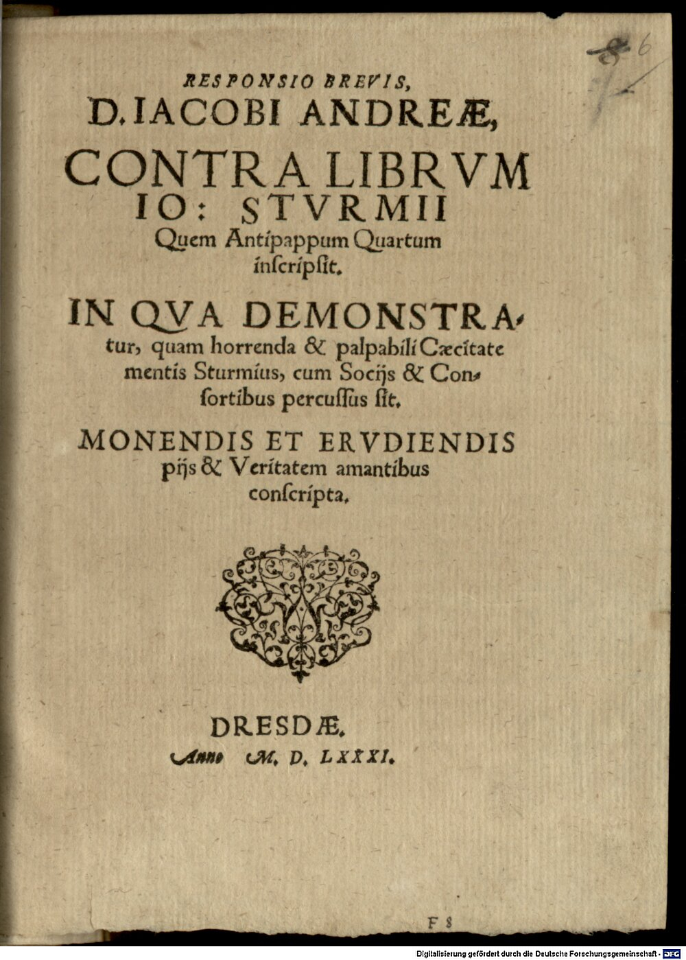 Andreä, Jacob: Responsio Brevis, D. Iacobi Andreae, Contra Librvm Io. Stvrmii Quem Antipappum Quartum inscripsit Dresdae 1581 (4 Polem. 2277#Beibd.6)
