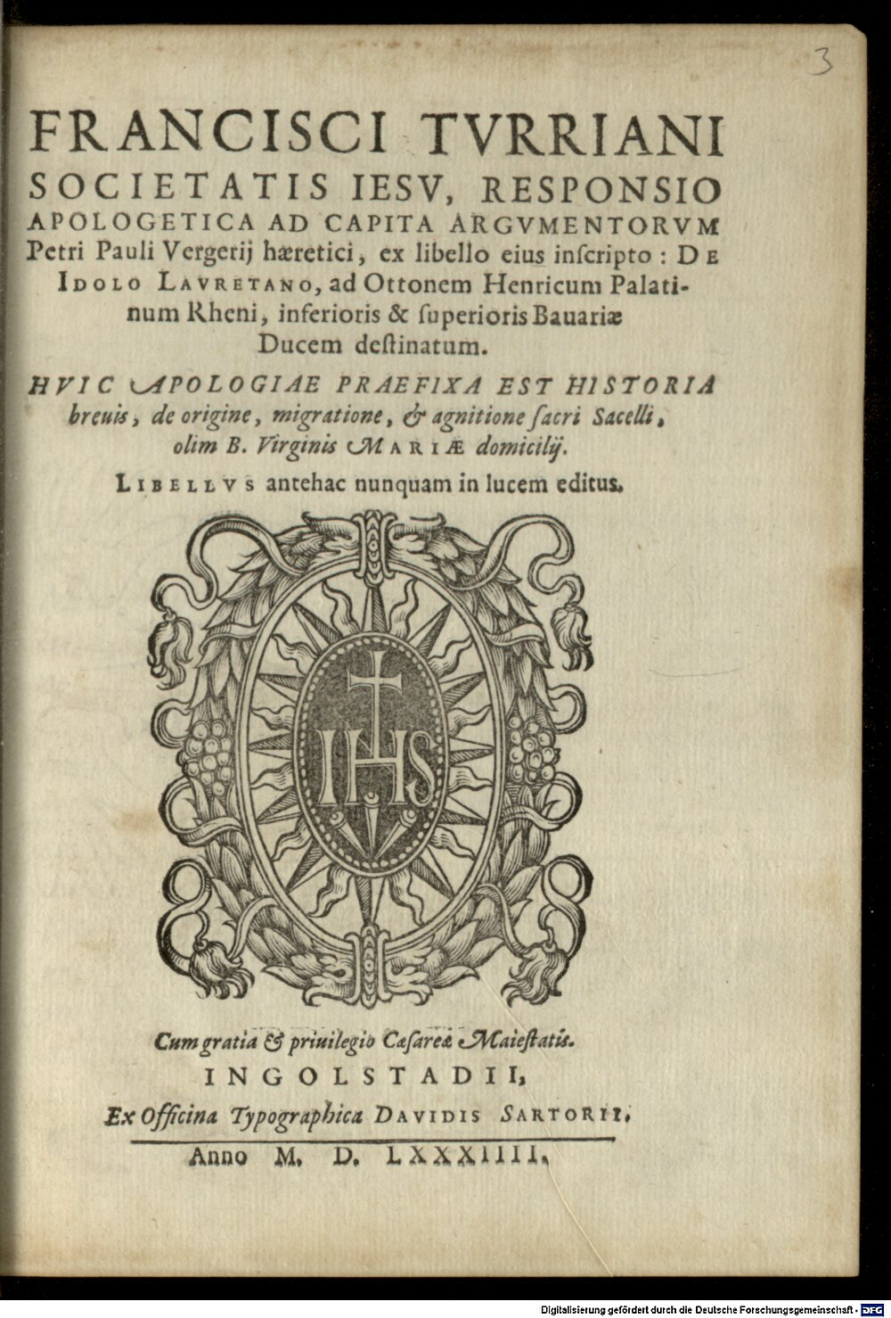 Torres, Francisco de: Francisci Tvrriani Societatis Iesv, Responsio Apologetica Ad Capita Argvmentorvm Petri Pauli Vergerij haeretici Ingolstadii 1584 (4 Polem. 2964#Beibd.3)