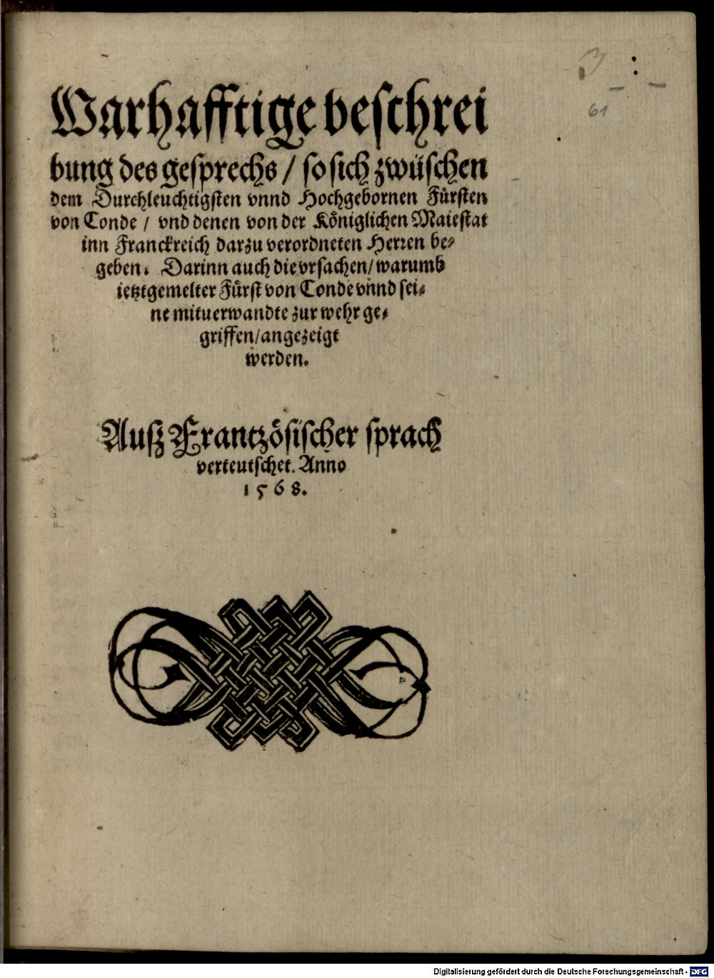 : Warhafftige Beschreibung des gesprechs, so sich zwüschen dem Durchl. Fürsten von Conde und denen von der Kön. Maiestat in Frankreich darzu verordneten Herren begeben S.l. 1568 (Res/4 Gall.g. 24#Beibd.3)