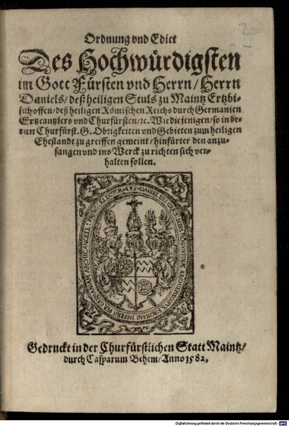 Daniel <Mainz, Erzbischof>: Ordnung vnd Edict Des Hochwürdigsten in Gott Fürsten vnd Herrn, Herrn Daniels, deß heiligen Stuls zu Maintz Ertzbischoffen ... Maintz 1582 (Res/4 Bavar. 1741#Beibd.2)
