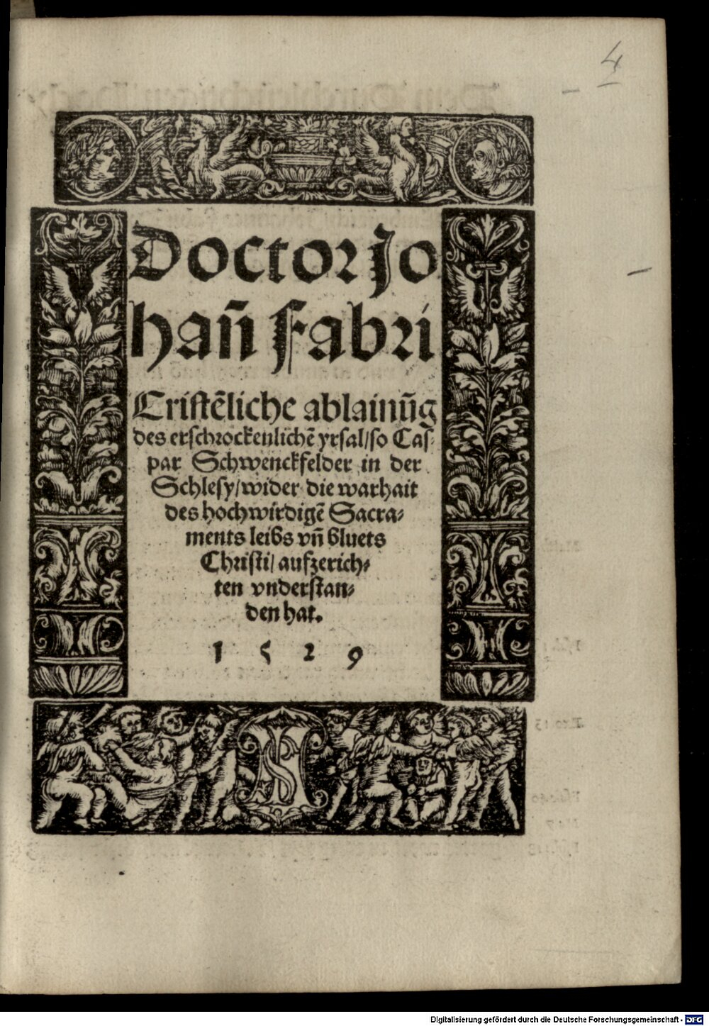 Fabri, Johann: Christenliche ableinung des erschrekenlichen yrsal so Caspar Schwenkfelder in der Schlesy wider die warheit des hochwirdigen Sacraments leibs und bluts Christi aufzerichten understanden hat Wienn in Osterreich 1529 (Res/4 Polem. 586#Beibd.4)