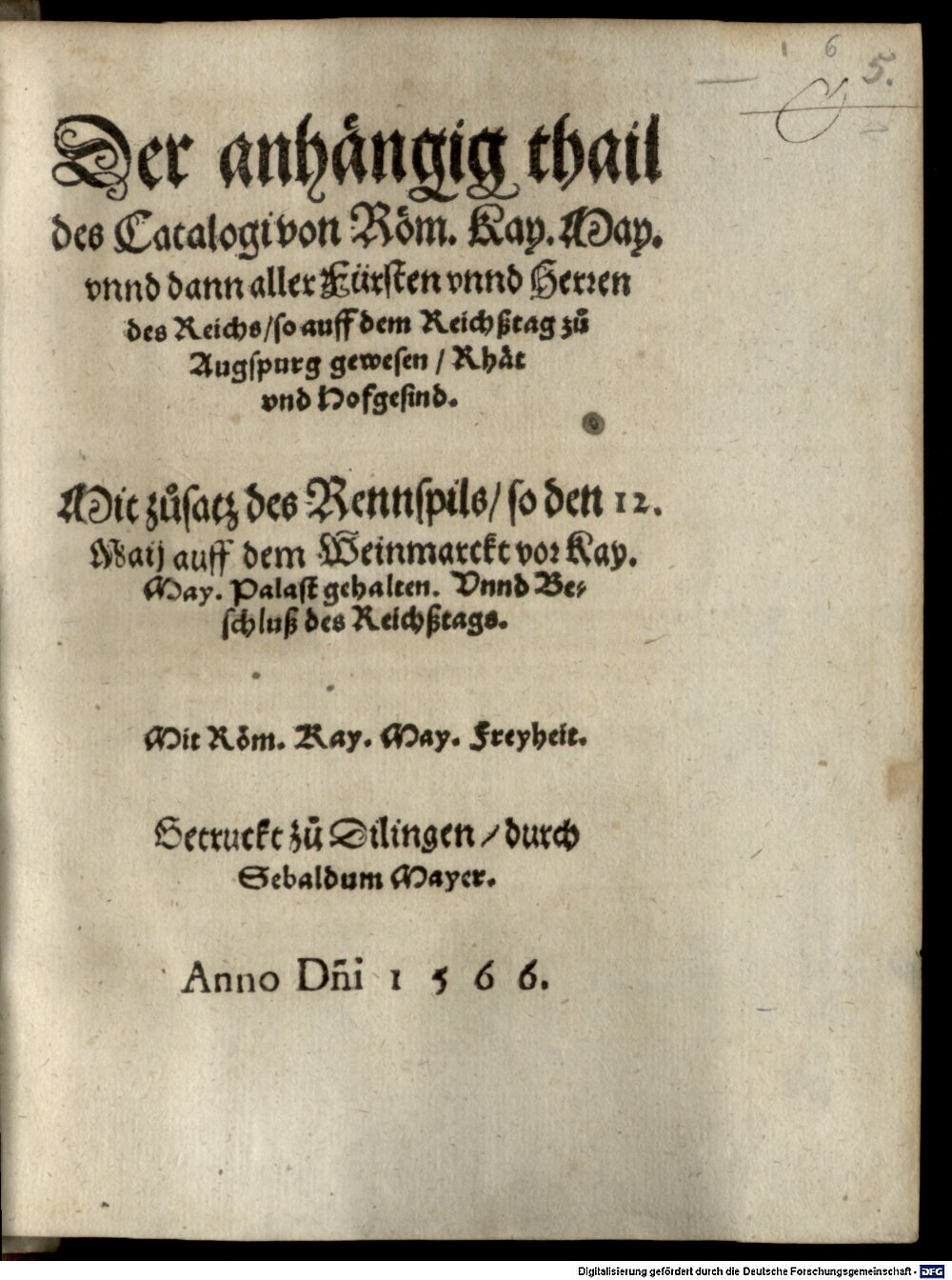 Mameranus, Nicolaus: Der anhängig thail des Catalogi von Röm. Kay. May. vnnd dann aller Fürsten vnnd Herren des Reichs, so auff dem Reichßtag zu Augspurg gewesen, Rhät vnd Hofgesind Dilingen 1566 (Res/4 Germ.g. 124#Beibd.6)