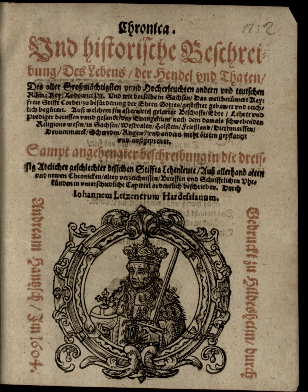 Letzner, Johannes: Ioannis Letzneri Chronica: und historische Beschreibung des Lebens, der Haendel und Thaten des teutsch. Röm. Keysers Ludovici Pii, und wie derselbe ... Corbei ... gestifftet Hildesheim 1604 (Res/4 Germ.g. 111#Beibd.2)