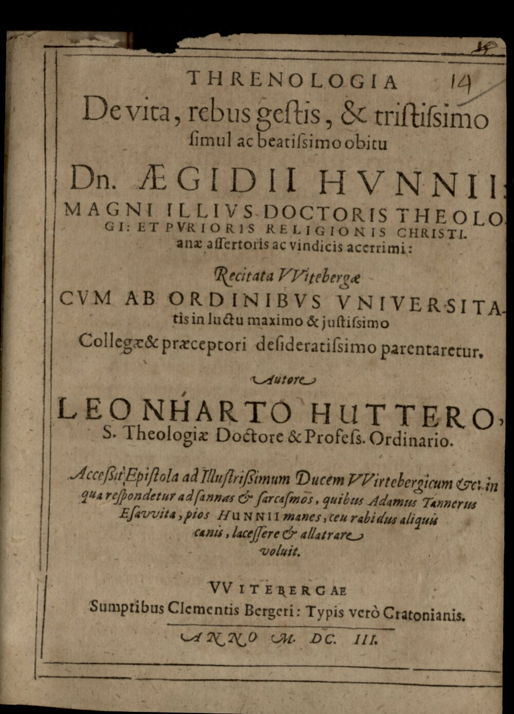 Hutter, Leonhard: Threnologia de vita, rebus gestis, et tristissimo simul ac beatissimo obitu Aegidii Hunii Doctoris Theol. recitata Wittebergae Witebergae 1603 (Res/4 Or.fun. 6#Beibd.14)