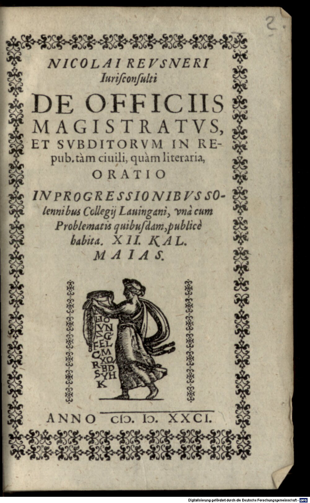Reusner, Nikolaus: Oratio de officiis Magistratus et Subditorum in Republica tam civili quam literaria ... Lavingae 1581 (Res/Hom. 1129#Beibd.2)