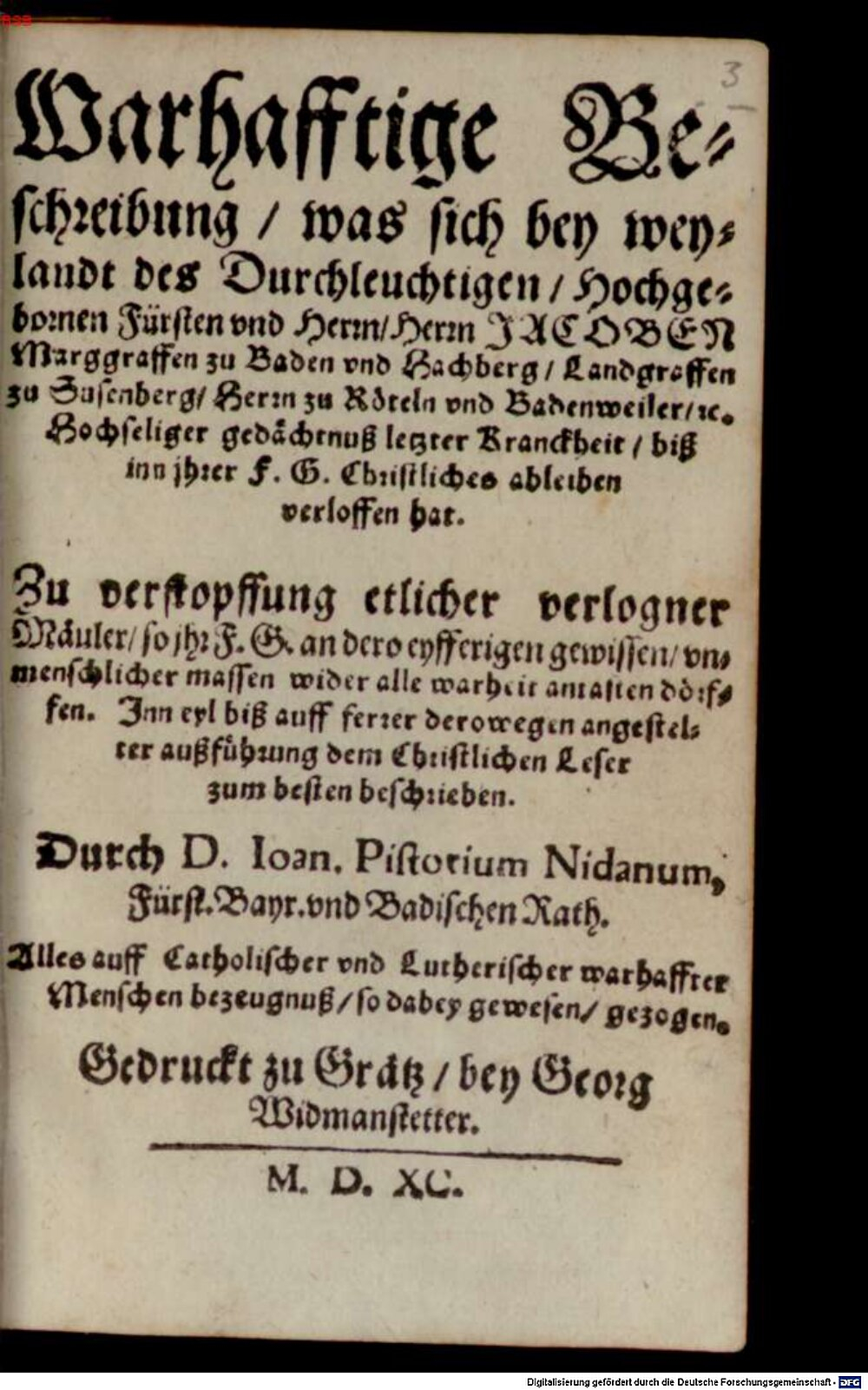 Pistorius, Johann: Warhafftige Beschreibung (von der letzten Krankheit ... des Jacobs Margrafens zu Baden) Grätz 1590 (Res/Or.fun. 76#Beibd.3)