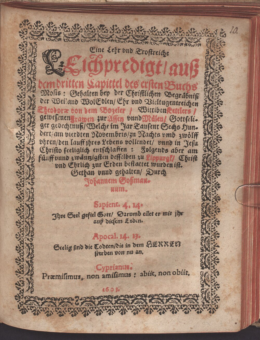 Gossmann, Johann: Eine Lehr- und trostreiche Leichpredigt ... bey der Christlichen Begräbniß ... Theodorä von dem Bozeler, Wittiben Kettlers S.l. 1603 (4 Polem. 113#Beibd.10)
