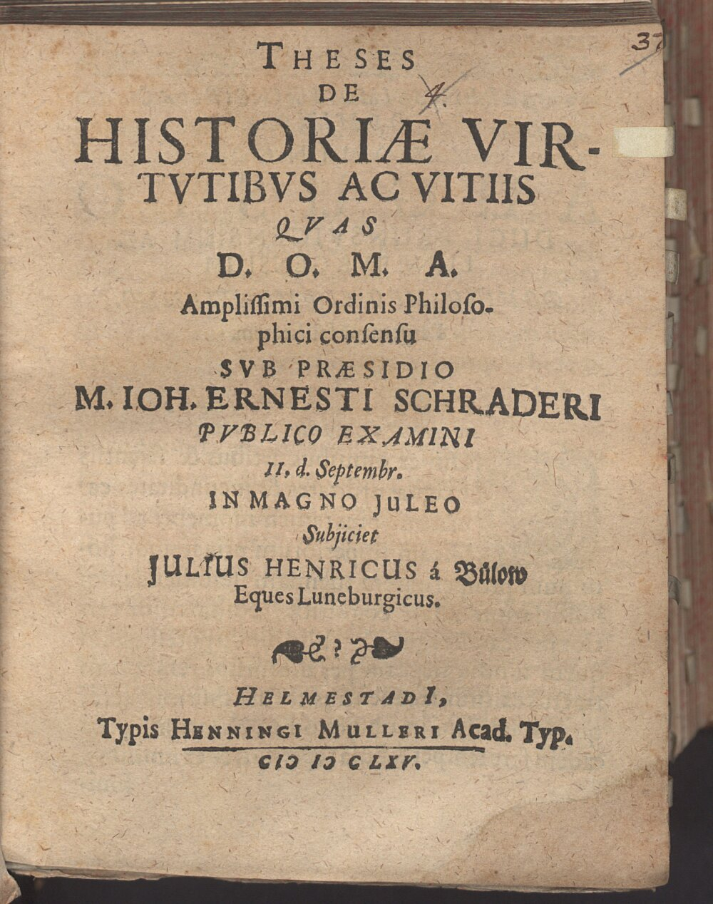 Schrader, Johann Ernst: Theses de historiae virtvtibvs ac vitiis Helmestadii 1665 (4 Diss. 255#Beibd.3)