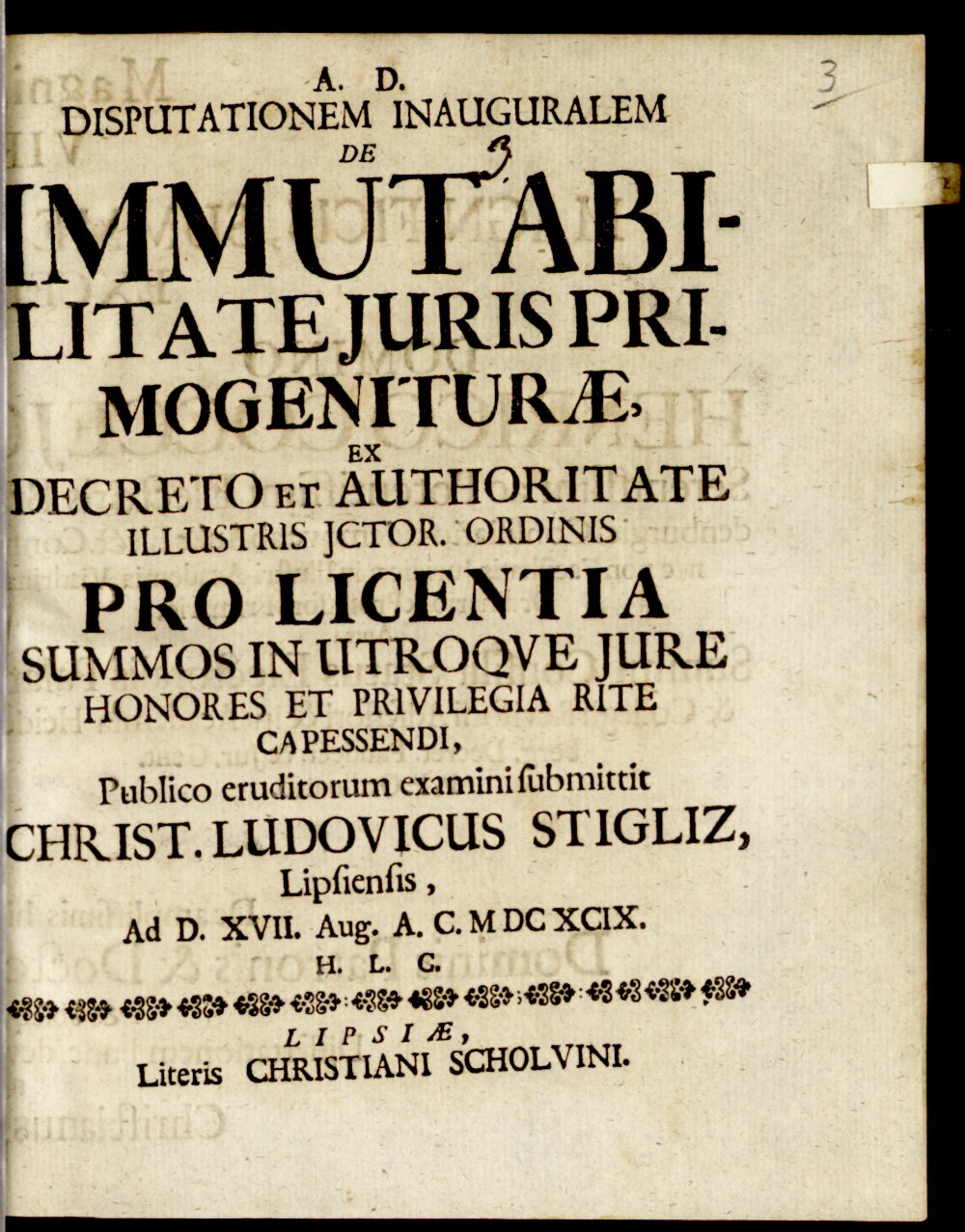 Stigliz, Christian Ludwig: Disp. inaug. de immutabilitate iuris primogeniturae Lipsiae 1699 (4 Diss. 219#Beibd.3)