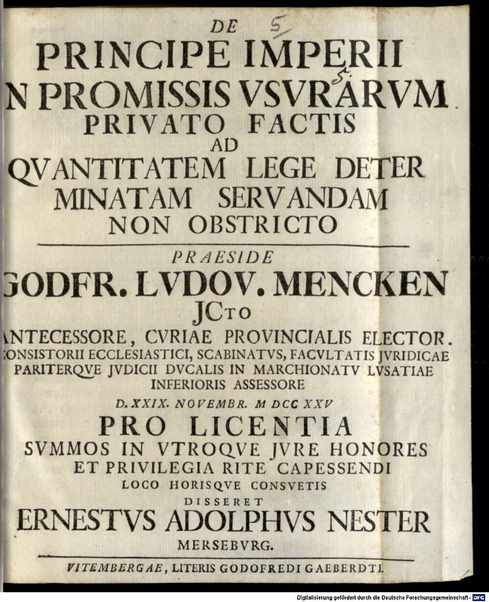 Mencke, Gottfried Ludwig: De principe Imperii in promissis usurarum privato factis ad quantitatem lege determinatam servandam non obstricto Vitembergae 1725 (4 Diss. 219#Beibd.5)