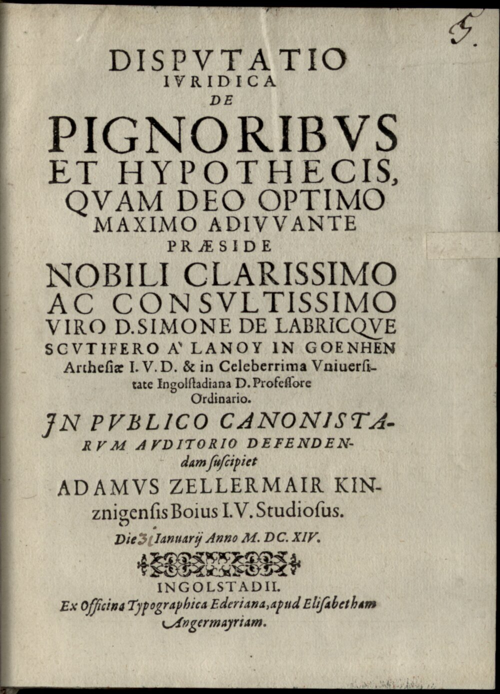 Labricque à Lanoy, Simone de: Disp. jur. de pignoribus et hypothecis Ingolstadii 1614 (4 Diss. 4009#Beibd.5)