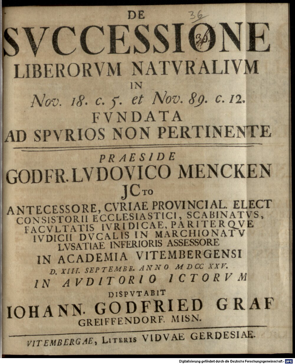 Mencke, Gottfried Ludwig: De successione liberorum naturalium in Nov. 18. c. 5. ... fundata, ad spurios non pertinente Vitembergae 1725 (4 Diss. 219#Beibd.36)
