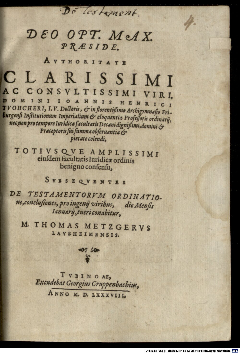Tucher, Johann Heinrich: Authoritate ... Ioannis Henrici Tuohcheri ... subsequentes de testamentorum ordinatione conclusiones Tubingae 1588 (4 Diss. 2026#Beibd.4)