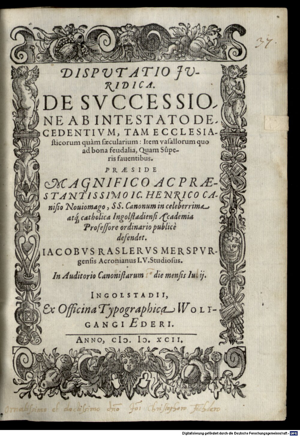 Canisius, Heinrich: Disputatio Juridica. De Svccessione Ab Intestato Decedentivm, Tam Ecclesiasticorum quam saecularium Ingolstadii 1592 (4 Diss. 2026#Beibd.37)