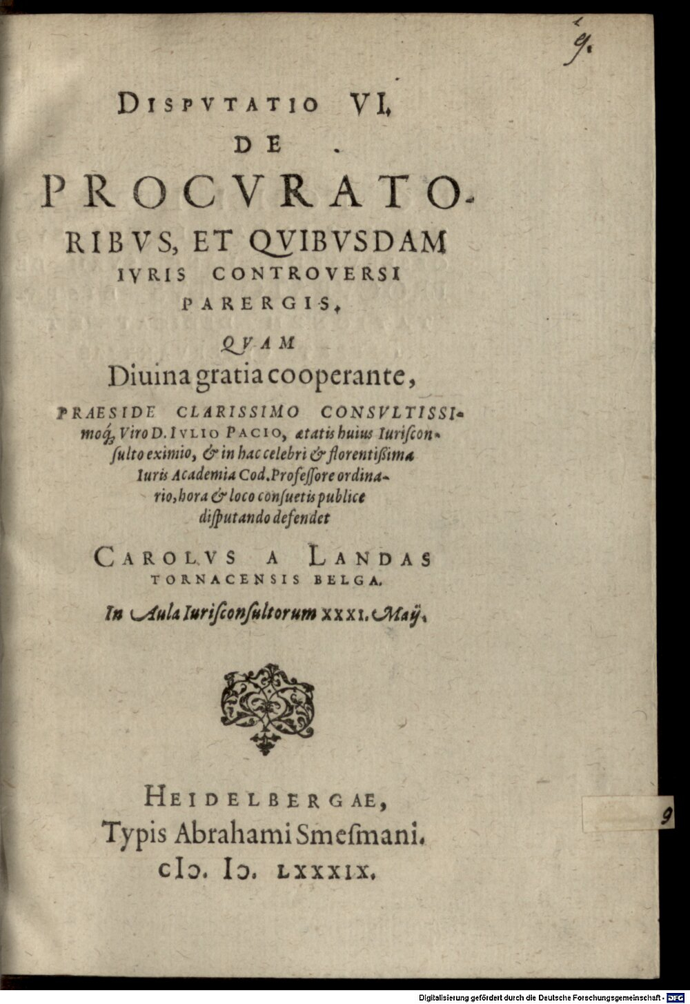 Pace, Giulio: Disputatio VI. de procuratoribus, et quibusdam iuris controversi parergis Heidelberga 1589 (4 Diss. 4526#Beibd.9)