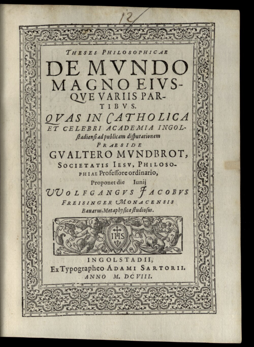Mundbrot, Walter: Theses philosophicae de mundo magno eiusque variis partibus Ingolstadii 1608 (4 Diss. 1206#Beibd.12)