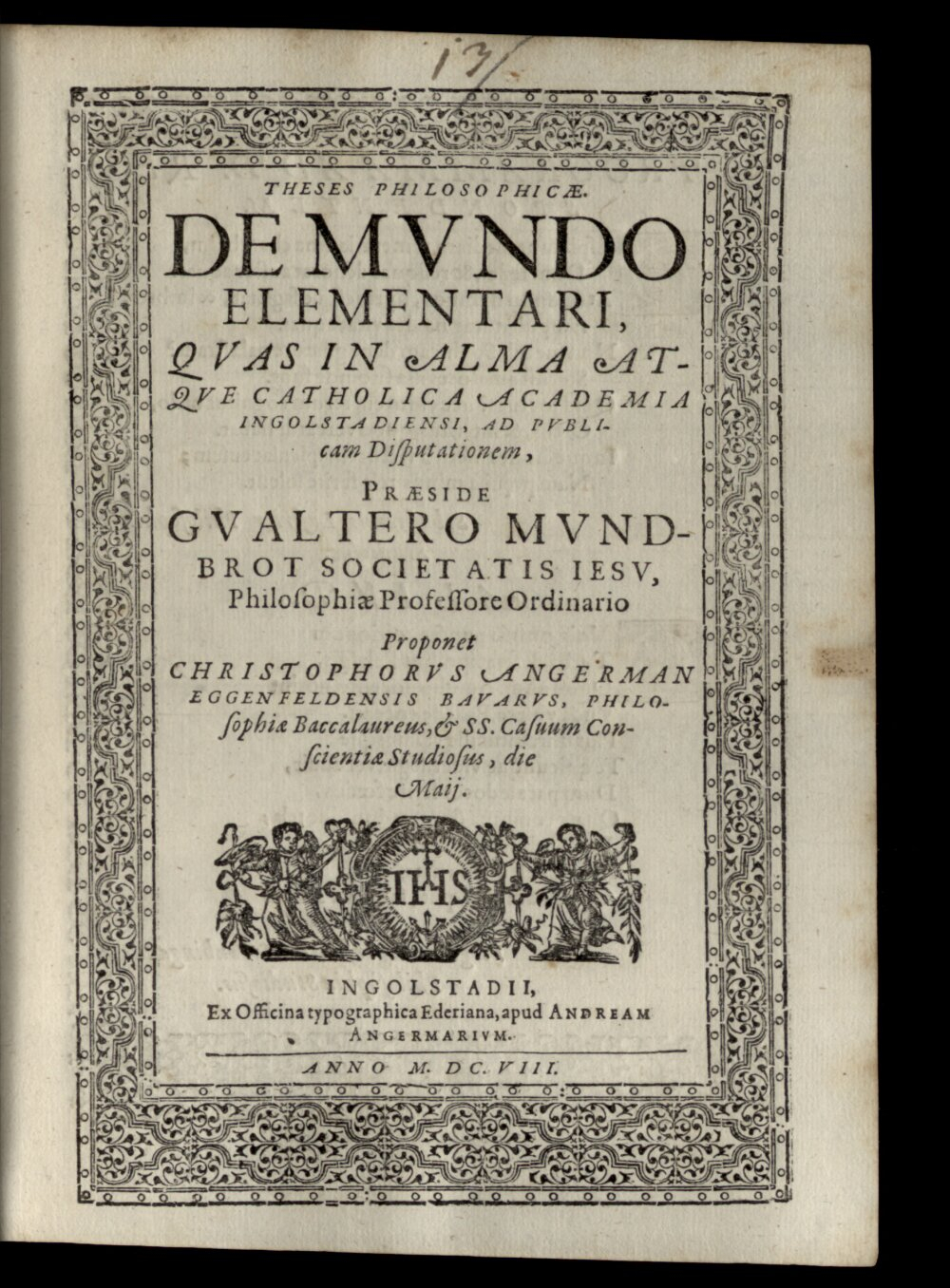 Mundbrot, Walter: Theses philosophicae de mundo elementari Ingolstadii 1608 (4 Diss. 1206#Beibd.13)