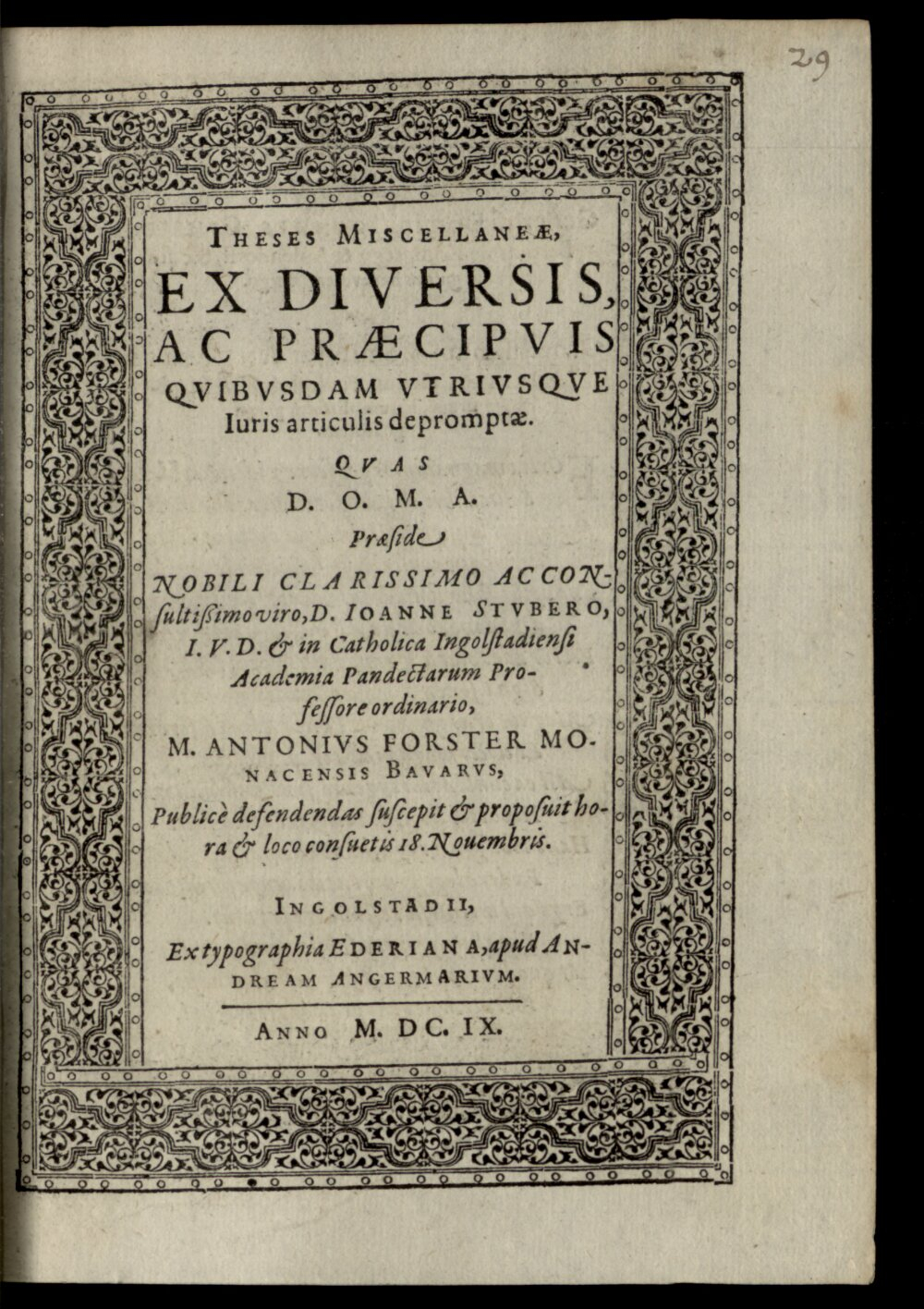Stuber, Johann: Theses Miscellaneae, Ex Diversis, Ac Praecipvis Qvibvsdam Vtrivsqve Iuris articulis depromptae Ingolstadii 1609 (4 Diss. 2201#Beibd.29)