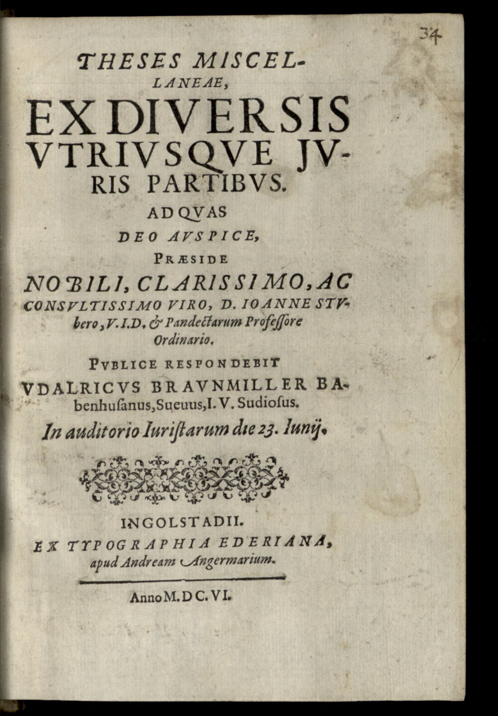 Stuber, Johann: Theses Miscellaneae, Ex Diversis Vtrivsqve Jvris Partibvs Ingolstadii 1606 (4 Diss. 2201#Beibd.34)